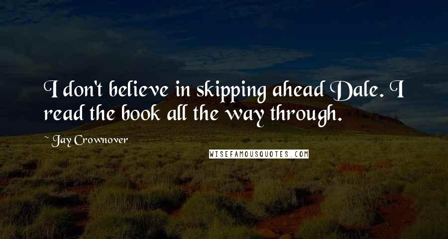 Jay Crownover Quotes: I don't believe in skipping ahead Dale. I read the book all the way through.