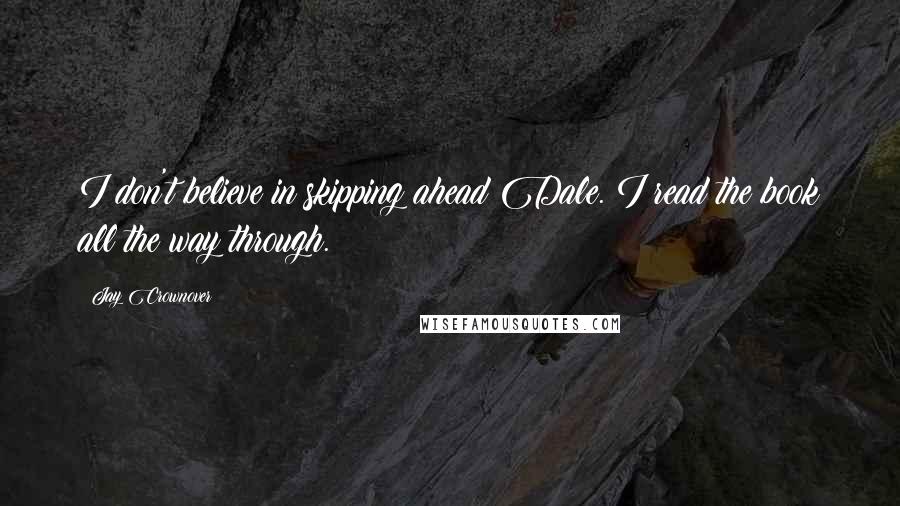 Jay Crownover Quotes: I don't believe in skipping ahead Dale. I read the book all the way through.