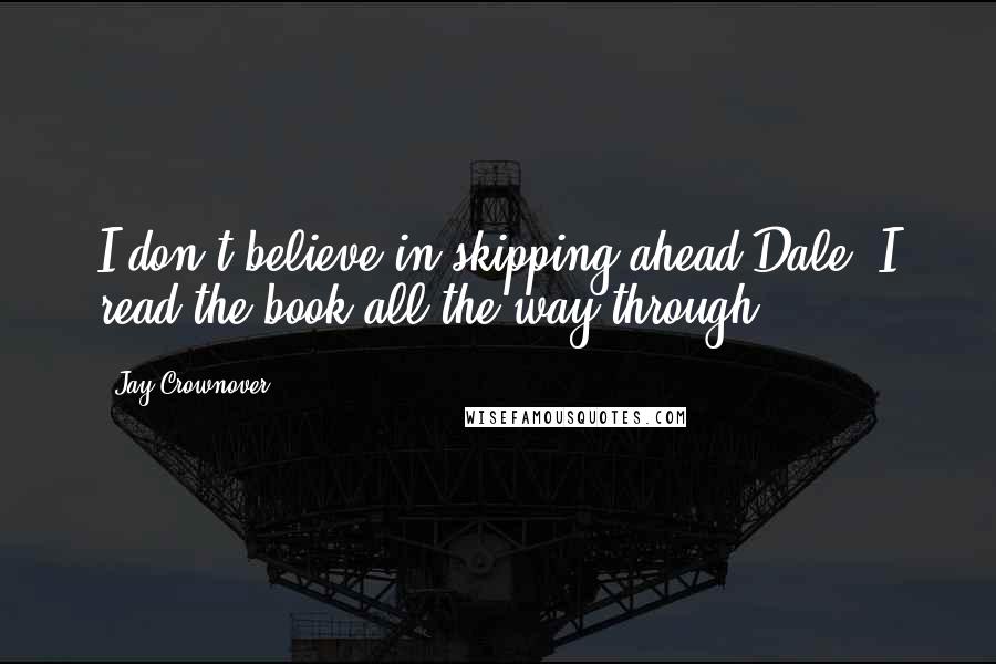 Jay Crownover Quotes: I don't believe in skipping ahead Dale. I read the book all the way through.