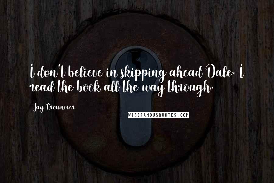 Jay Crownover Quotes: I don't believe in skipping ahead Dale. I read the book all the way through.