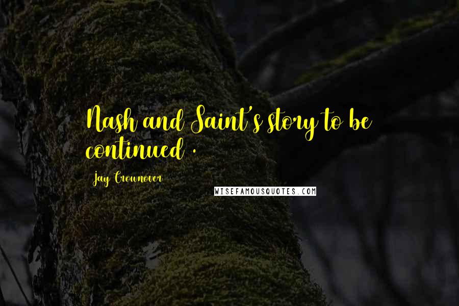 Jay Crownover Quotes: Nash and Saint's story to be continued .
