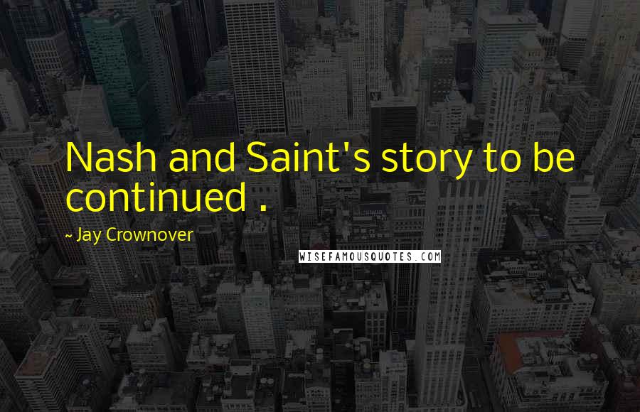 Jay Crownover Quotes: Nash and Saint's story to be continued .