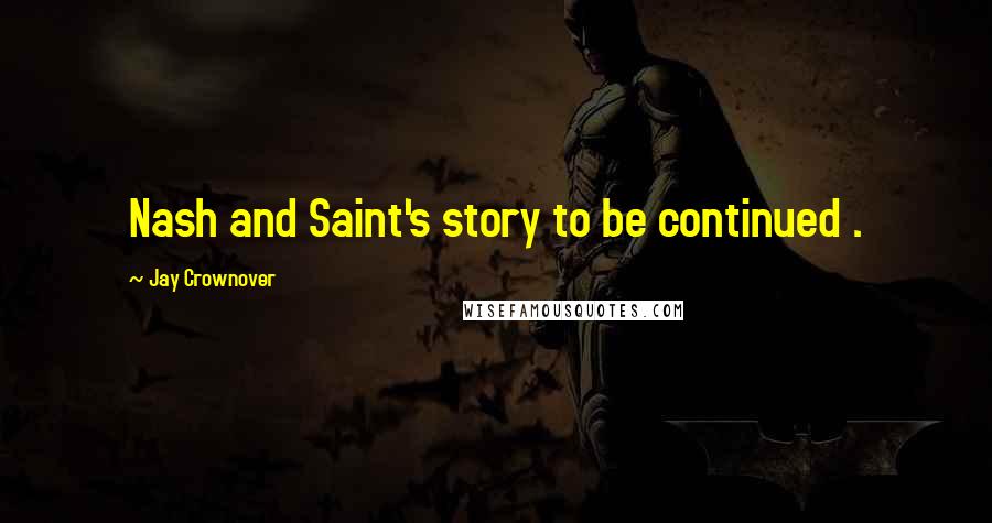 Jay Crownover Quotes: Nash and Saint's story to be continued .