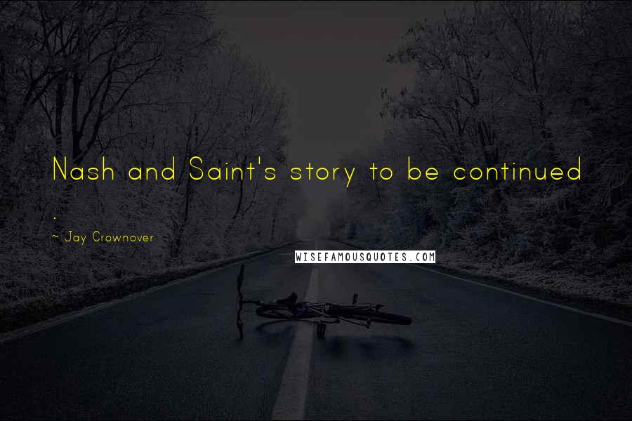 Jay Crownover Quotes: Nash and Saint's story to be continued .