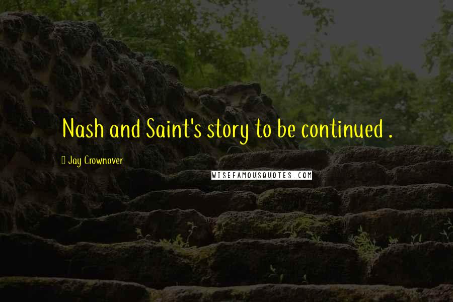 Jay Crownover Quotes: Nash and Saint's story to be continued .
