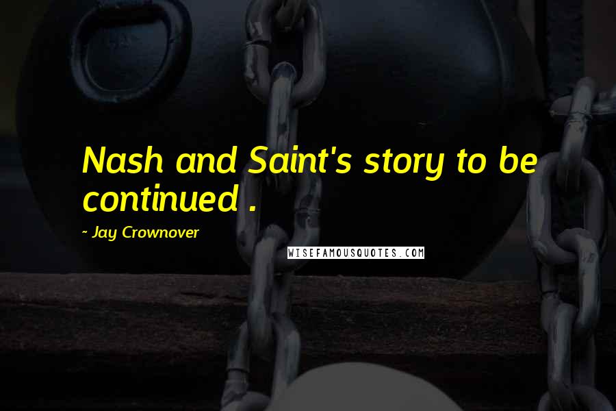 Jay Crownover Quotes: Nash and Saint's story to be continued .