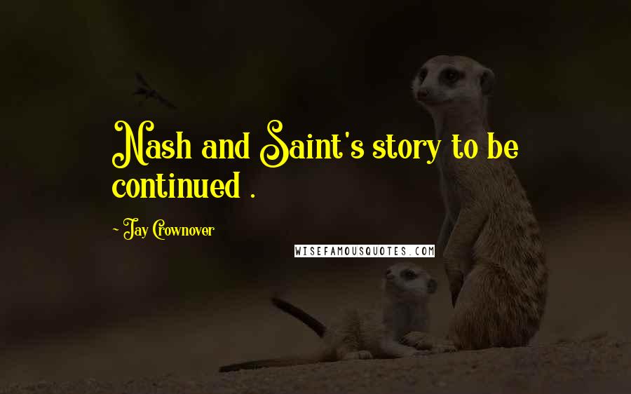 Jay Crownover Quotes: Nash and Saint's story to be continued .