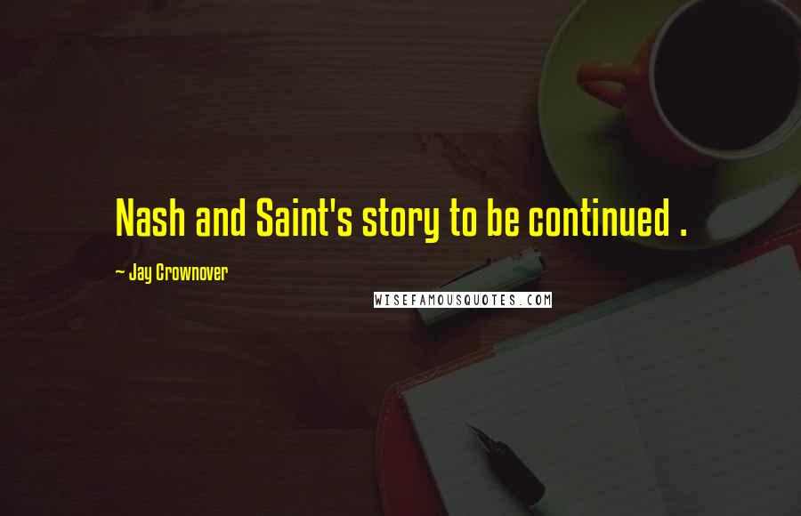 Jay Crownover Quotes: Nash and Saint's story to be continued .