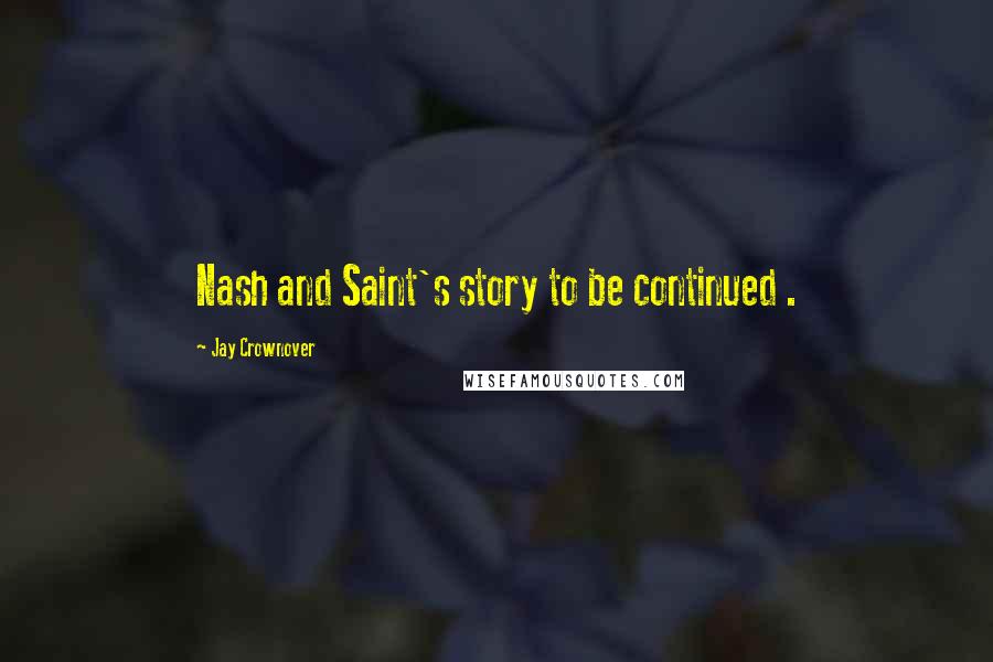 Jay Crownover Quotes: Nash and Saint's story to be continued .