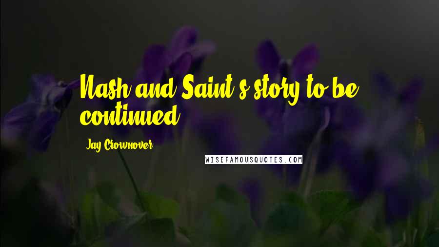 Jay Crownover Quotes: Nash and Saint's story to be continued .