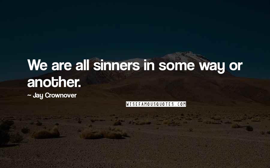 Jay Crownover Quotes: We are all sinners in some way or another.