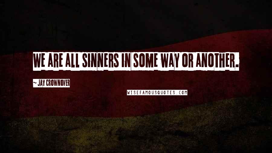 Jay Crownover Quotes: We are all sinners in some way or another.