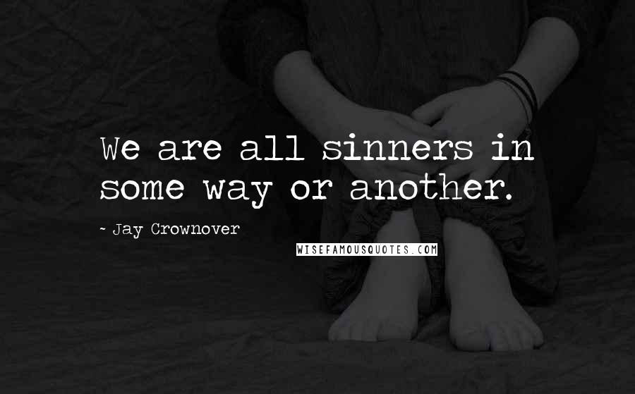 Jay Crownover Quotes: We are all sinners in some way or another.