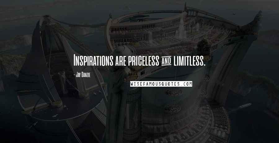 Jay Danzie Quotes: Inspirations are priceless & limitless.