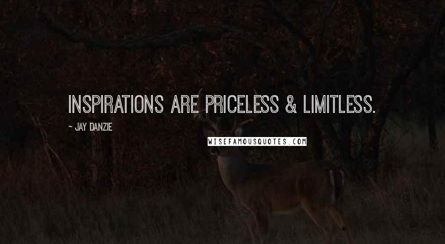 Jay Danzie Quotes: Inspirations are priceless & limitless.