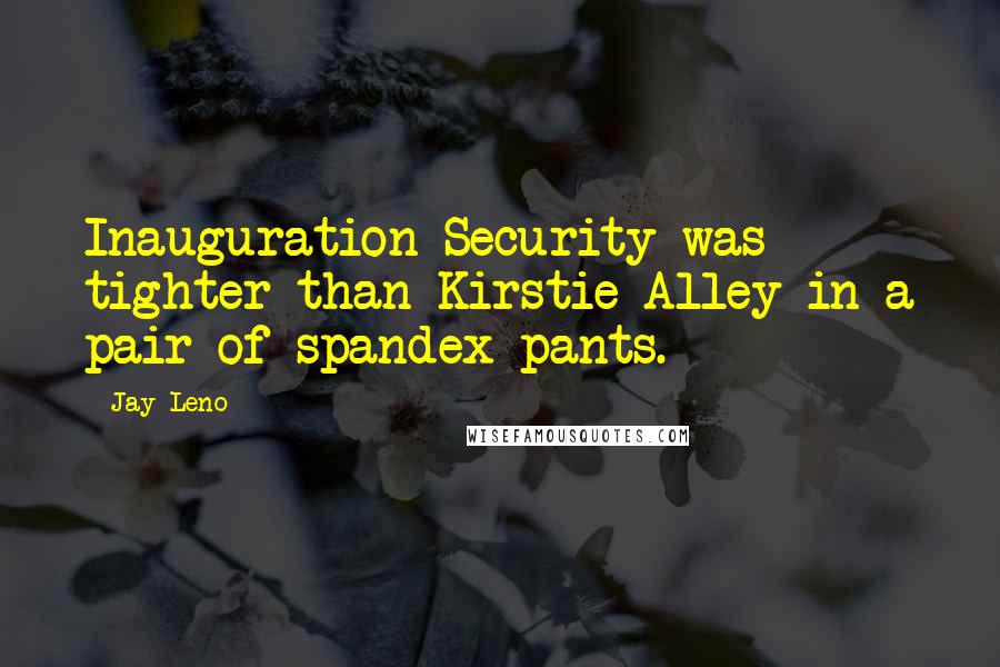 Jay Leno Quotes: Inauguration Security was tighter than Kirstie Alley in a pair of spandex pants.