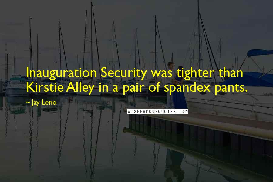 Jay Leno Quotes: Inauguration Security was tighter than Kirstie Alley in a pair of spandex pants.