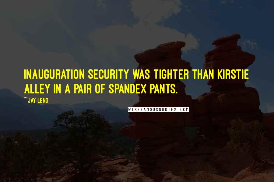 Jay Leno Quotes: Inauguration Security was tighter than Kirstie Alley in a pair of spandex pants.