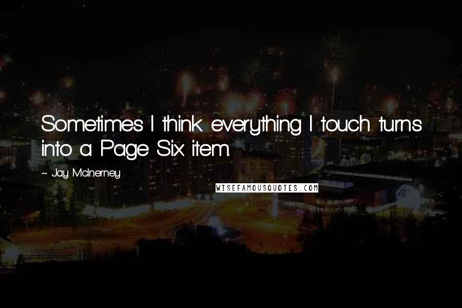 Jay McInerney Quotes: Sometimes I think everything I touch turns into a Page Six item.