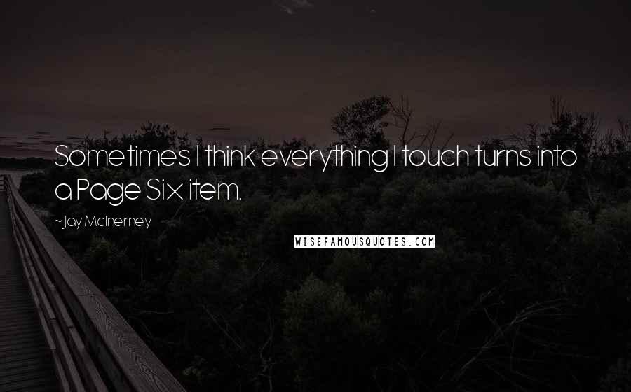 Jay McInerney Quotes: Sometimes I think everything I touch turns into a Page Six item.