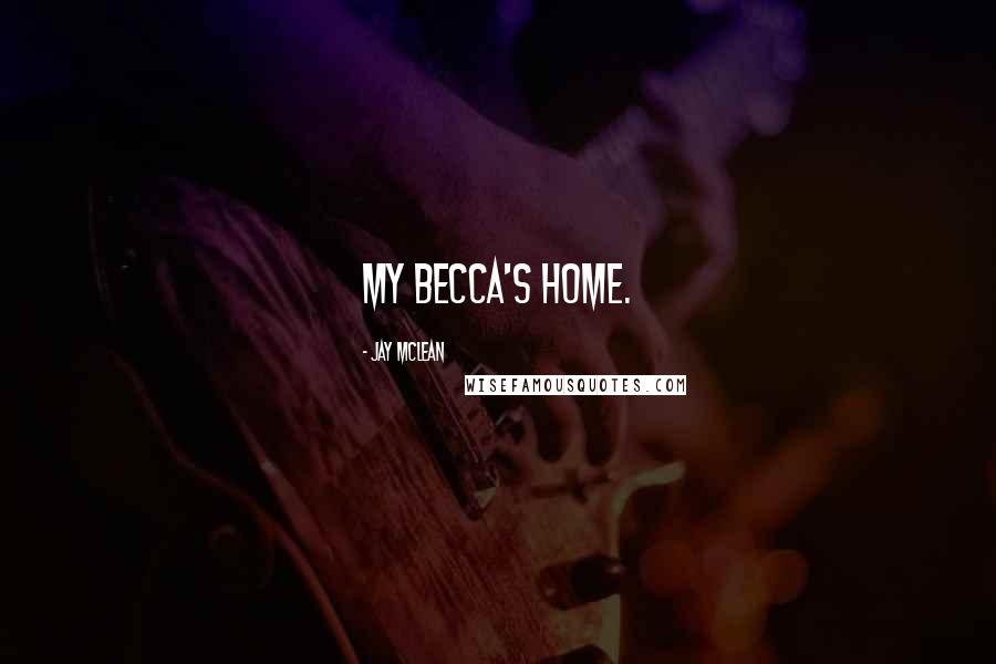 Jay McLean Quotes: My Becca's home.