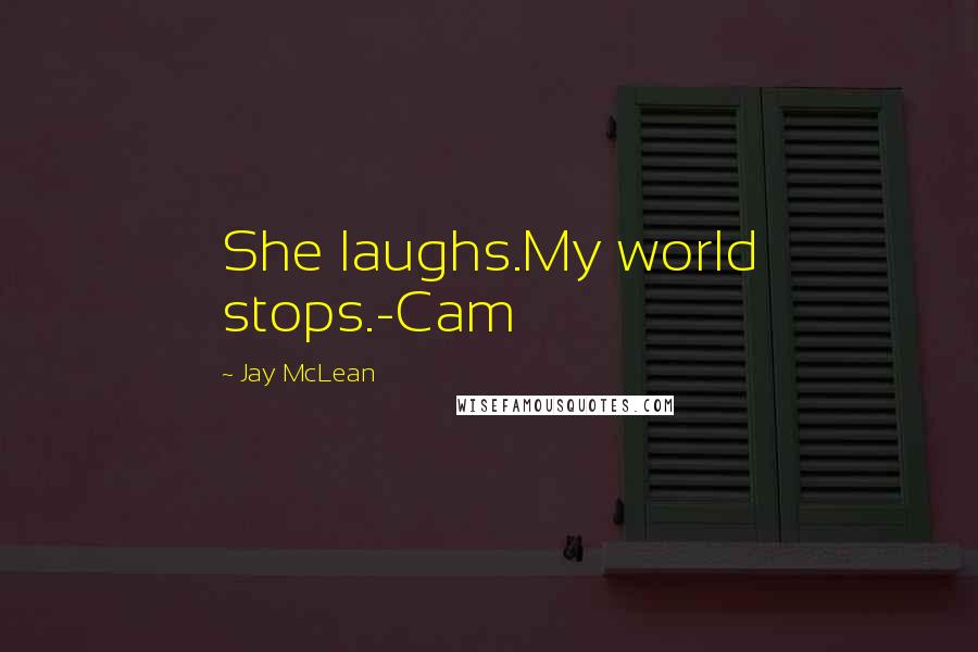 Jay McLean Quotes: She laughs.My world stops.-Cam