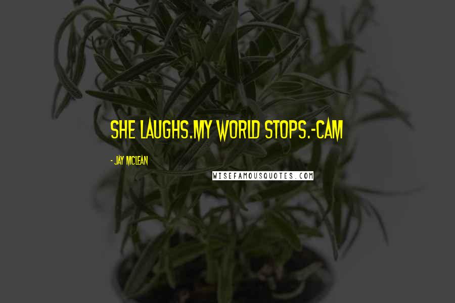 Jay McLean Quotes: She laughs.My world stops.-Cam