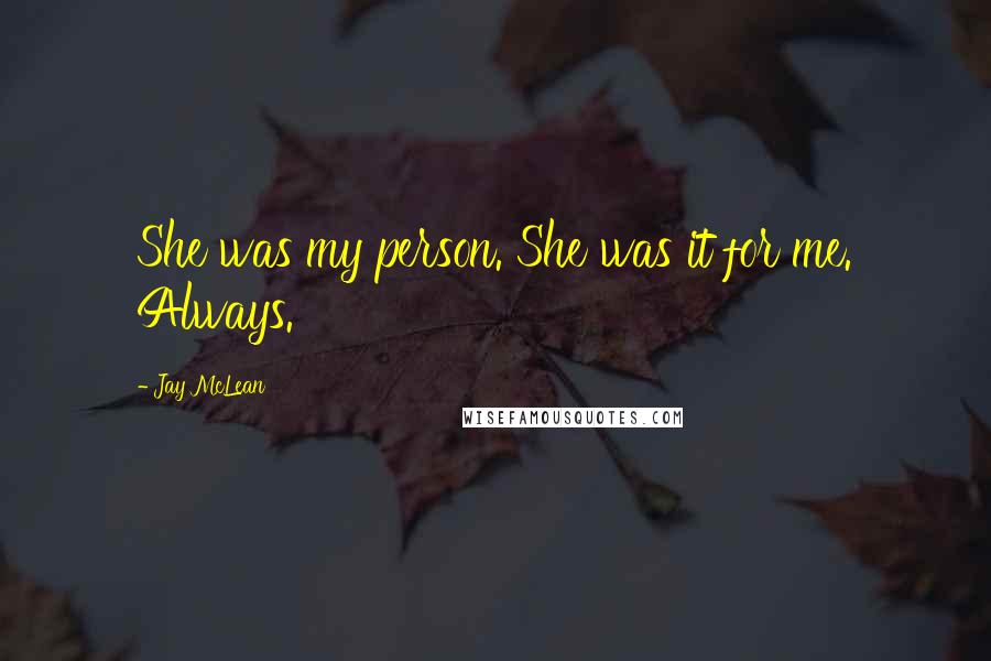 Jay McLean Quotes: She was my person. She was it for me. Always.