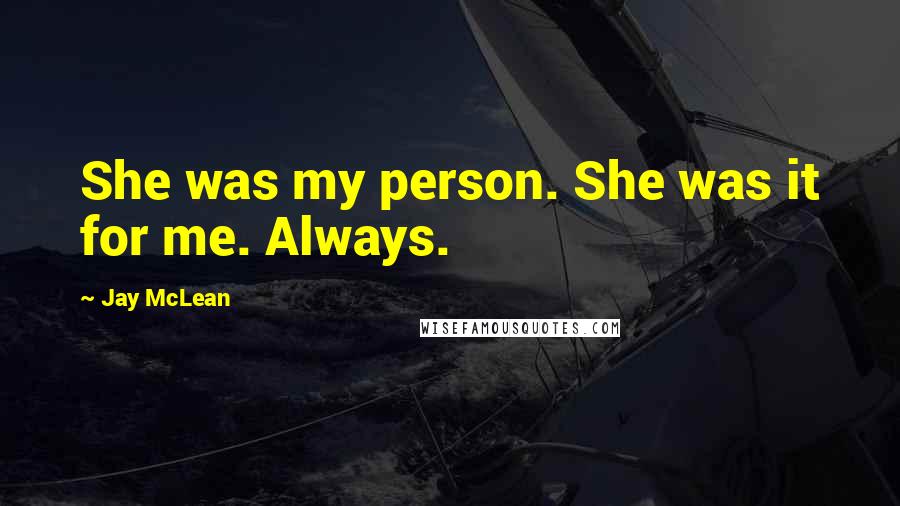 Jay McLean Quotes: She was my person. She was it for me. Always.