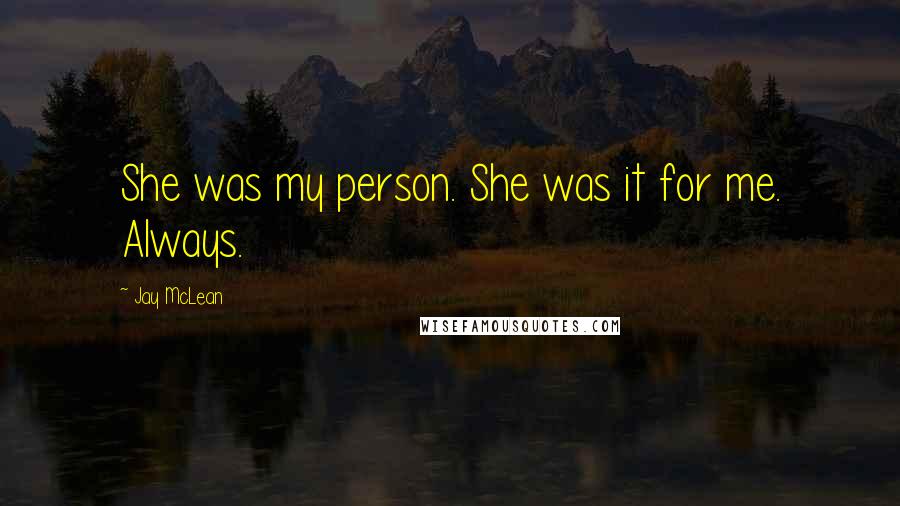 Jay McLean Quotes: She was my person. She was it for me. Always.