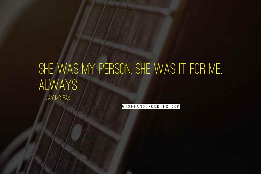 Jay McLean Quotes: She was my person. She was it for me. Always.