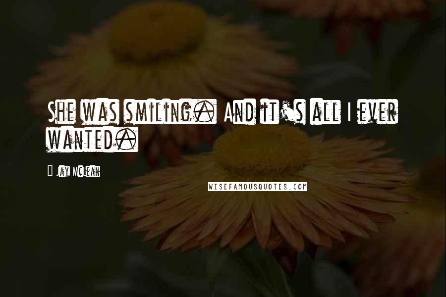 Jay McLean Quotes: She was smiling. And it's all I ever wanted.