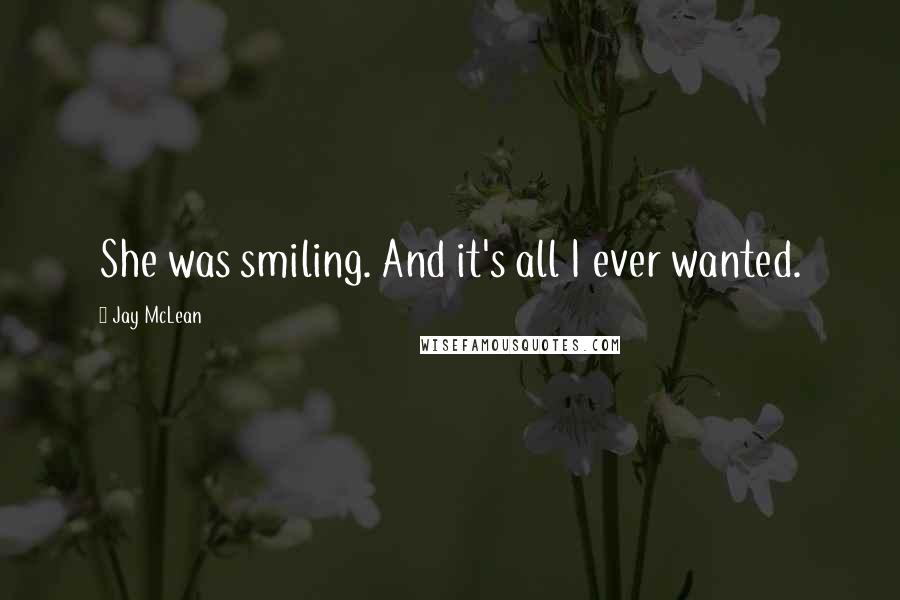 Jay McLean Quotes: She was smiling. And it's all I ever wanted.