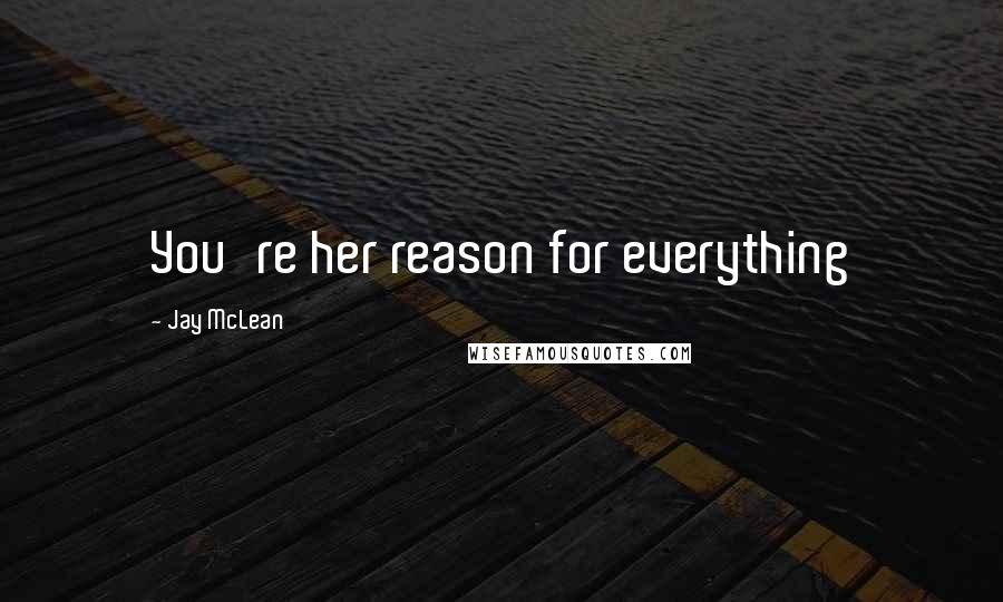 Jay McLean Quotes: You're her reason for everything