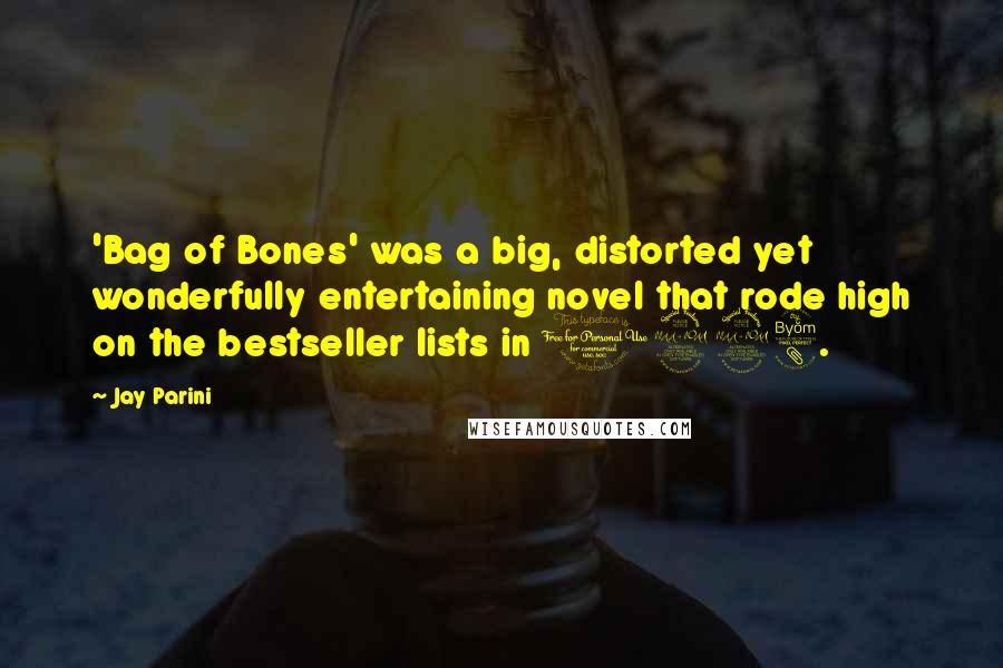 Jay Parini Quotes: 'Bag of Bones' was a big, distorted yet wonderfully entertaining novel that rode high on the bestseller lists in 1998.