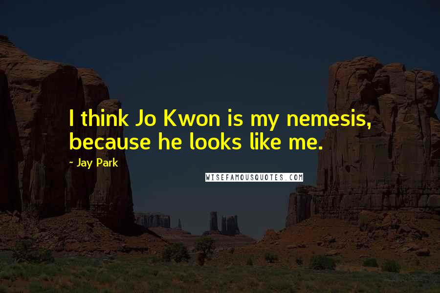 Jay Park Quotes: I think Jo Kwon is my nemesis, because he looks like me.