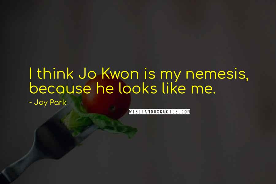 Jay Park Quotes: I think Jo Kwon is my nemesis, because he looks like me.