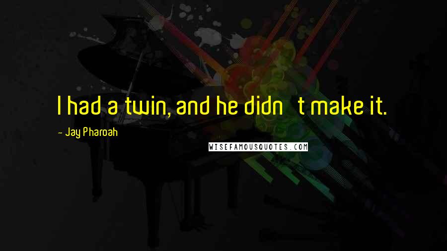 Jay Pharoah Quotes: I had a twin, and he didn't make it.