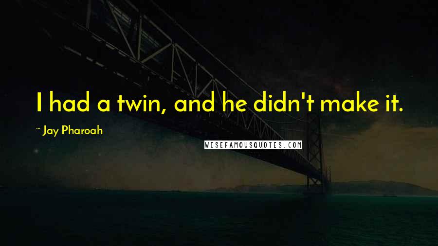 Jay Pharoah Quotes: I had a twin, and he didn't make it.