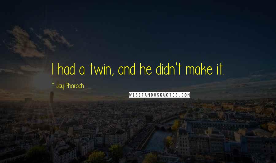 Jay Pharoah Quotes: I had a twin, and he didn't make it.