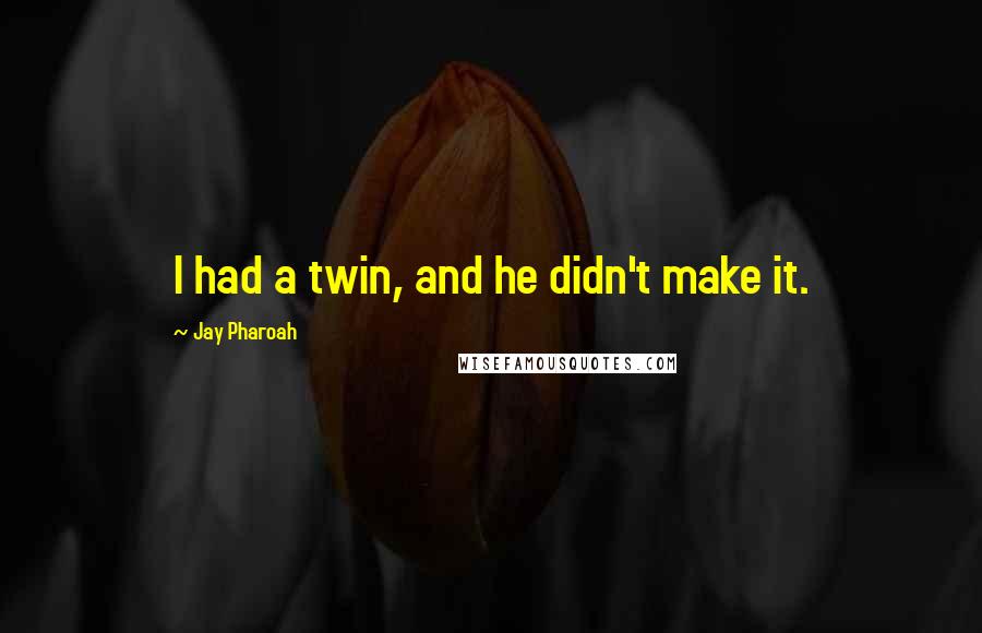 Jay Pharoah Quotes: I had a twin, and he didn't make it.