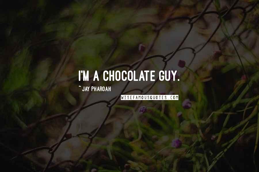 Jay Pharoah Quotes: I'm a chocolate guy.