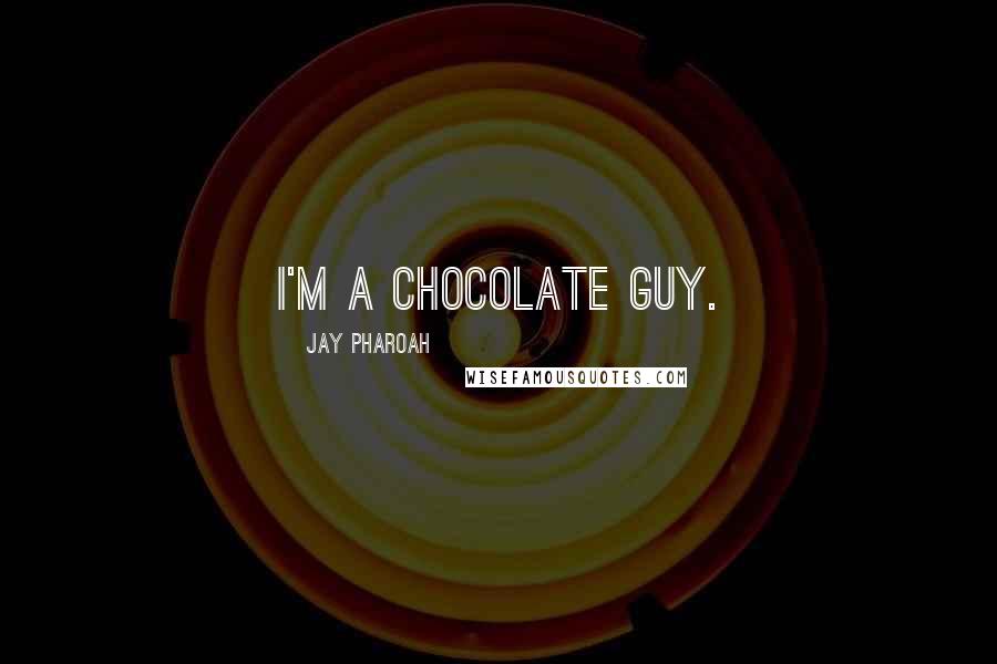 Jay Pharoah Quotes: I'm a chocolate guy.