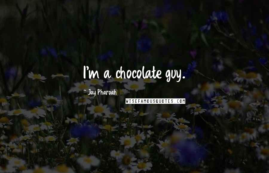 Jay Pharoah Quotes: I'm a chocolate guy.