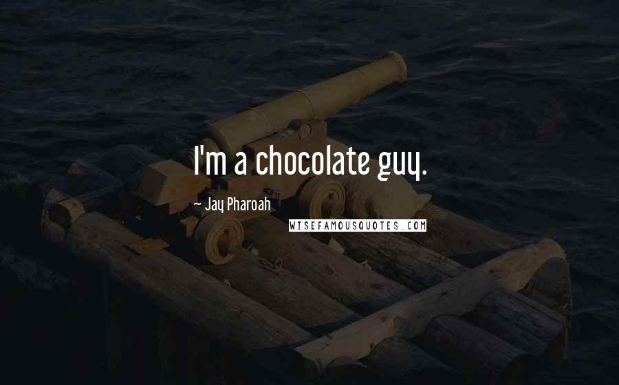 Jay Pharoah Quotes: I'm a chocolate guy.