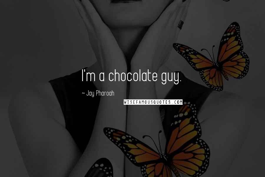 Jay Pharoah Quotes: I'm a chocolate guy.