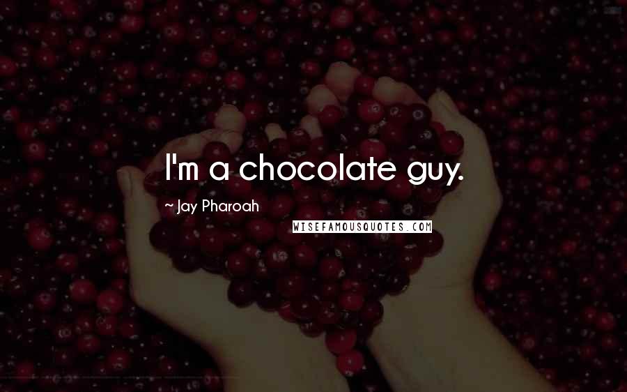 Jay Pharoah Quotes: I'm a chocolate guy.