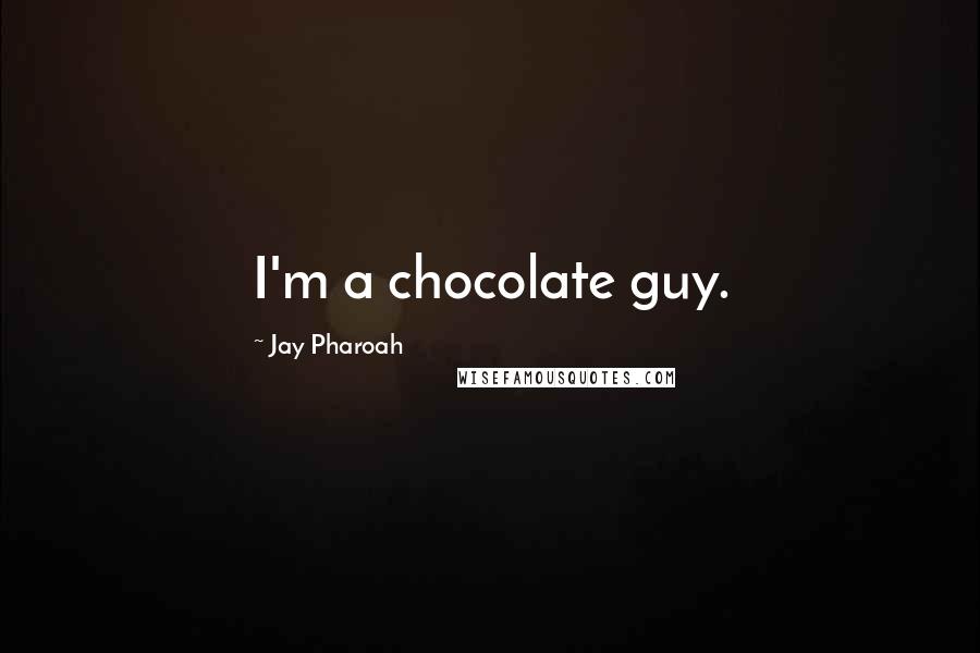 Jay Pharoah Quotes: I'm a chocolate guy.