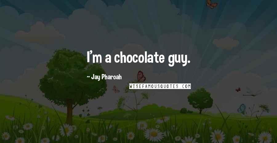 Jay Pharoah Quotes: I'm a chocolate guy.