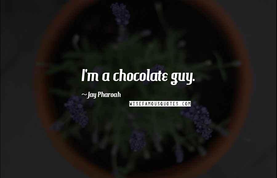 Jay Pharoah Quotes: I'm a chocolate guy.